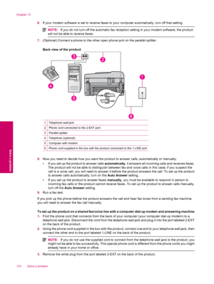 Page 1766.If your modem software is set to receive faxes to your computer automatically, turn off that setting.
NOTE:If you do not turn off the automatic fax reception setting in your modem software, the product
will not be able to receive faxes.
7.(Optional) Connect a phone to the other open phone port on the parallel splitter.
Back view of the product
1Telephone wall jack
2Phone cord connected to the 2-EXT port
3Parallel splitter
4Telephone (optional)
5Computer with modem
6Phone cord supplied in the box with...