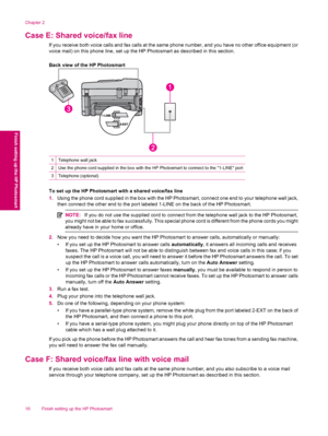 Page 20Case E: Shared voice/fax line
If you receive both voice calls and fax calls at the same phone number, and you have no other office equipment (or
voice mail) on this phone line, set up the HP Photosmart as described in this section.
Back view of the HP Photosmart
1Telephone wall jack
2Use the phone cord supplied in the box with the HP Photosmart to connect to the 1-LINE port
3Telephone (optional)
To set up the HP Photosmart with a shared voice/fax line
1.Using the phone cord supplied in the box with the...