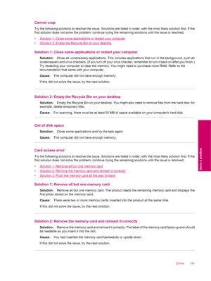 Page 193Cannot crop
Try the following solutions to resolve the issue. Solutions are listed in order, with the most likely solution first. If the
first solution does not solve the problem, continue trying the remaining solutions until the issue is resolved.
•
Solution 1: Close some applications or restart your computer
•
Solution 2: Empty the Recycle Bin on your desktop
Solution 1: Close some applications or restart your computer
Solution:Close all unnecessary applications. This includes applications that run in...