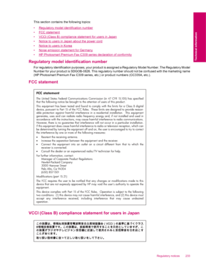 Page 235This section contains the following topics:
•
Regulatory model identification number
•
FCC statement
•
VCCI (Class B) compliance statement for users in Japan
•
Notice to users in Japan about the power cord
•
Notice to users in Korea
•
Noise emission statement for Germany
•
HP Photosmart Premium Fax C309 series declaration of conformity
Regulatory model identification number
For regulatory identification purposes, your product is assigned a Regulatory Model Number. The Regulatory Model
Number for your...