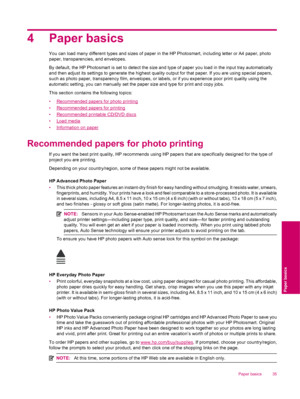 Page 374 Paper basics
You can load many different types and sizes of paper in the HP Photosmart, including letter or A4 paper, photo
paper, transparencies, and envelopes.
By default, the HP Photosmart is set to detect the size and type of paper you load in the input tray automatically
and then adjust its settings to generate the highest quality output for that paper. If you are using special papers,
such as photo paper, transparency film, envelopes, or labels, or if you experience poor print quality using the...