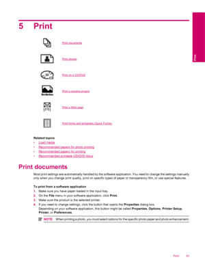 Page 455Print
Print documents
Print photos
Print on a CD/DVD
Print a creative project
Print a Web page
Print forms and templates (Quick Forms)
Related topics
•
Load media
•
Recommended papers for photo printing
•
Recommended papers for printing
•
Recommended printable CD/DVD discs
Print documents
Most print settings are automatically handled by the software application. You need to change the settings manually
only when you change print quality, print on specific types of paper or transparency film, or use...