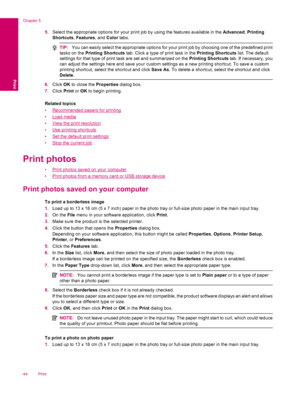 Page 465.Select the appropriate options for your print job by using the features available in the Advanced, Printing
Shortcuts, Features, and Color tabs.
TIP:You can easily select the appropriate options for your print job by choosing one of the predefined print
tasks on the Printing Shortcuts tab. Click a type of print task in the Printing Shortcuts list. The default
settings for that type of print task are set and summarized on the Printing Shortcuts tab. If necessary, you
can adjust the settings here and...