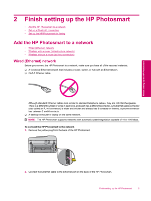 Page 72 Finish setting up the HP Photosmart
•Add the HP Photosmart to a network
•
Set up a Bluetooth connection
•
Set up the HP Photosmart for faxing
Add the HP Photosmart to a network
•Wired (Ethernet) network
•
Wireless with a router (infrastructure network)
•
Wireless without a router (ad hoc connection)
Wired (Ethernet) network
Before you connect the HP Photosmart to a network, make sure you have all of the required materials.
❑A functional Ethernet network that includes a router, switch, or hub with an...