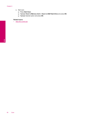 Page 68c. Start scan.
❑Press Start Scan.
❑Highlight Scan to Memory Card or Scan to USB Flash Drive and press OK.
❑Highlight desired option and press OK.
Related topics
•
Stop the current job
Chapter 6
66 Scan
Scan
 