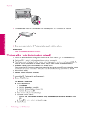 Page 83.Connect the other end of the Ethernet cable to an available port on your Ethernet router or switch.
4.Once you have connected the HP Photosmart to the network, install the software.
Related topics
•
Install the software for a network connection
Wireless with a router (infrastructure network)
To connect the HP Photosmart to an integrated wireless WLAN 802.11 network, you will need the following:
❑A wireless 802.11 network that includes a wireless router or access point.
❑A desktop computer or laptop...
