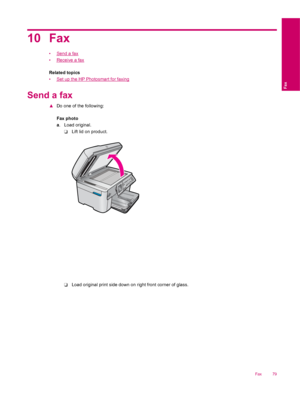 Page 8110 Fax
•Send a fax
•
Receive a fax
Related topics
•
Set up the HP Photosmart for faxing
Send a fax
▲Do one of the following:
Fax photo
a. Load original.
❑Lift lid on product.
❑Load original print side down on right front corner of glass.
Fax 79
Fax
 