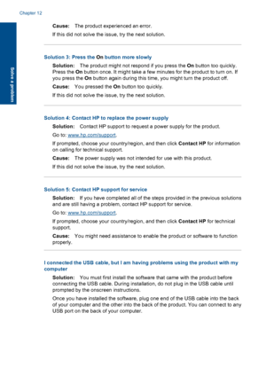 Page 114Cause:The product experienced an error.
If this did not solve the issue, try the next solution.
Solution 3: Press the On button more slowly
Solution:The product might not respond if you press the On button too quickly.
Press the On button once. It might take a few minutes for the product to turn on. If
you press the On button again during this time, you might turn the product off.
Cause:You pressed the On button too quickly.
If this did not solve the issue, try the next solution.
Solution 4: Contact HP...