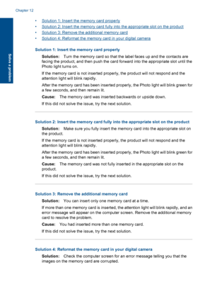 Page 134•Solution 1: Insert the memory card properly
•Solution 2: Insert the memory card fully into the appropriate slot on the product
•Solution 3: Remove the additional memory card
•Solution 4: Reformat the memory card in your digital camera
Solution 1: Insert the memory card properly
Solution:Turn the memory card so that the label faces up and the contacts are
facing the product, and then push the card forward into the appropriate slot until the
Photo light turns on.
If the memory card is not inserted...