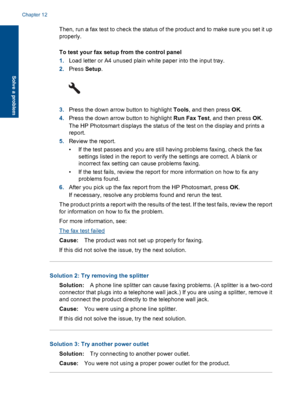 Page 184Then, run a fax test to check the status of the product and to make sure you set it up
properly.
To test your fax setup from the control panel
1.Load letter or A4 unused plain white paper into the input tray.
2.Press Setup.
3.Press the down arrow button to highlight Tools, and then press OK.
4.Press the down arrow button to highlight Run Fax Test, and then press OK.
The HP Photosmart displays the status of the test on the display and prints a
report.
5.Review the report.
• If the test passes and you are...