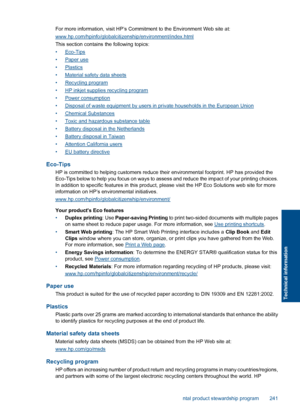 Page 243For more information, visit HP’s Commitment to the Environment Web site at:
www.hp.com/hpinfo/globalcitizenship/environment/index.html
This section contains the following topics:
•Eco-Tips
•Paper use
•Plastics
•Material safety data sheets
•Recycling program
•HP inkjet supplies recycling program
•Power consumption
•Disposal of waste equipment by users in private households in the European Union
•Chemical Substances
•Toxic and hazardous substance table
•Battery disposal in the Netherlands
•Battery disposal...