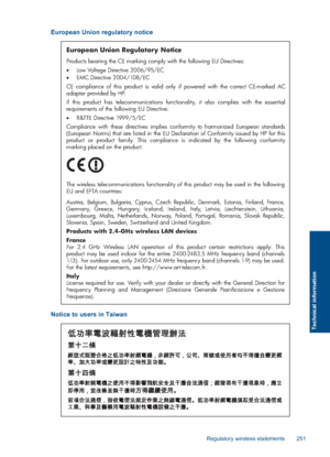 Page 253European Union regulatory notice
European Union Regulatory Notice
Products bearing the CE marking comply with the following EU Directives:  
 Low Voltage Directive 2006/95/EC  
 EMC Directive 2004/108/EC
CE compliance of this product is valid only if powered with the correct CE-marked AC adapter provided by HP. 
If this product has telecommunications functionality, it also complies with the essential requirements of the following EU Directive:
 R&TTE Directive 1999/5/EC
Compliance with these...