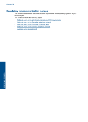 Page 254Regulatory telecommunication notices
The HP Photosmart meets telecommunication requirements from regulatory agencies in your
country/region.
This section contains the following topics:
•Notice to users of the U.S. telephone network: FCC requirements
•Notice to users of the Canadian telephone network
•Notice to users in the European Economic Area
•Notice to users of the German telephone network
•Australia wired fax statement
Chapter 14
252 Technical information
Technical information
 