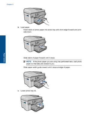 Page 48b. Load paper.
 Insert stack of photo paper into photo tray with short edge forward and print
side down.
 Slide stack of paper forward until it stops.
NOTE:If the photo paper you are using has perforated tabs, load photo
paper so that tabs are closest to you.
 Slide paper-width guide inward until it stops at edge of paper.
c. Lower photo tray lid.
Chapter 5
46 Paper basics
Paper basics
 