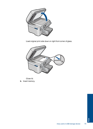 Page 77 Load original print side down on right front corner of glass.
Close lid.
b. Insert memory.
Scan to a memory card or USB storage device 75
Scan
 