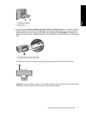 Page 14
1Output tray extension
2Paper catch
4.Load one sheet  in portrait orientation and with the side to be printed facing up  in the specialty media tray.
Feed the media into the printer until the  back edge of the media (the edge nearest you) is lined up with the
dashed white line on the tray. Align the right edge of the media against the  raised edge of the tray and not
against the side of the printer. Misaligned media can result in skewing or other printing problems, including paper
jams.
1Specialty media...