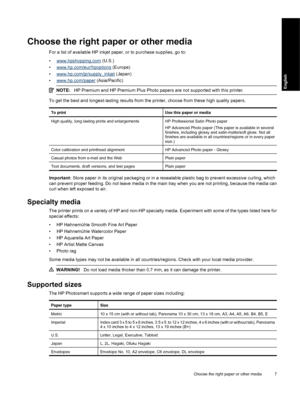 Page 10
Choose the right paper or other media
For a list of available HP inkjet paper, or to purchase supplies, go to:
•
www.hpshopping.com (U.S.)
•
www.hp.com/eur/hpoptions  (Europe)
•
www.hp.com/jp/supply_inkjet  (Japan)
•
www.hp.com/paper  (Asia/Pacific)
NOTE:HP Premium and HP Premium Plus Photo papers are not supported with this printer.
To get the best and longest-lasting results from the printer, choose from these high quality papers.
To printUse this paper or media
High quality, long lasting prints and...