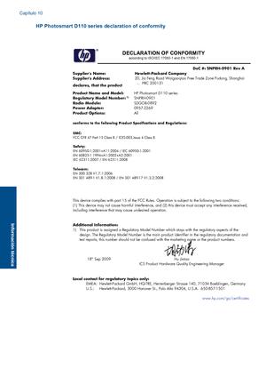 Page 47
HP Photosmart D110 series declaration of conformity
DECLARATION OF CONFORMITY 
according to ISO/IEC 17050-1 and EN 17050-1   
    DoC #: SNPRH-0901 Rev A 
Suppliers Name:
 Hewlett-Packard Company   Suppliers Address:   declares, that the product 
20, Jia Feng Road Waigaoqiao 
Free Trade Zone Pudong, Shanghai
È  PRC 200131 
     
 Product Name and Model:    HP Photosmart D110 series 
Regulatory Model Number: 1)  SNPRH-0901 
Radio Module: SDGOB-0892 
Power Adapter: 0957-2269 Product Options:  All...