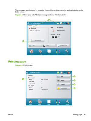 Page 37The messages are dismissed by correcting the condition, or by pressing the applicable button on the
Detail screen.
Figure 6-2  Home page with Attention message and View Attentions button
10
11
Printing page
Figure 6-3  Printing page





ENWWPrinting page 31
 