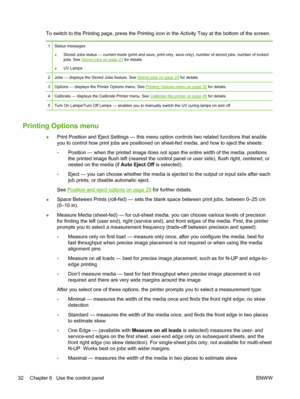 Page 38To switch to the Printing page, press the Printing icon in the Activity Tray at the bottom of the screen.
1 Status messages
●Stored Jobs status — current mode (print and save, print only, save only), number of stored jobs, number of locked
jobs. See 
Stored jobs on page 23 for details.
●UV Lamps
2 Jobs — displays the Stored Jobs feature. See 
Stored jobs on page 23 for details.
3 Options — displays the Printer Options menu. See 
Printing Options menu on page 32 for details.
4 Calibrate — displays the...