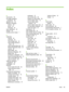 Page 101Index
A
Accessories 55
Air quality regulatory
compliance 58
Attention icon 30
Attention messages
Actions 30
Errors 30
Warnings 30
Auto calibrations 46
AutoJet 45
Auxiliary power supply 1
C
Calibration
AutoJet 45
automatic 46
Clear All Bad Jets 53
Clear All Bad Jets for a
Head 52
Clear Individual Bad Jets 52
Default Registration Data 53
manual 46
Manual BiDi 48
Manual Jet Mapping 50
Media Feed 47
Printhead X Calibration 49
Report Individual Bad Jets 51
View Current Bad Jets 52
when to perform 45...