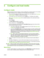 Page 152 Configure and load media
Configure media
Before the printer will accept a print job, it must be configured for a specific media type. The currently-
configured media type, if any, is displayed on the Home page of the control panel.
1.If the control panel displays the media type you intend to load, press Load and go to 
Load rigid
media on page 12. Otherwise, continue to the next step.
2.In the Activity Tray on the control panel, press the Media icon. The Media screen appears.
See 
Use the control panel...