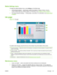 Page 41Media Settings menu
To display the Media Settings menu, press Settings on the Media page.
●General Media Settings — Media Name, Media Feed Method, Visible to Printer, Vacuum
Control, Media Roller Use, Media Weight. For instructions, see 
Configure media on page 9.
●Print Speed Specific Settings — Printing Delay, Lamp Mode. For instructions, see 
Media Wizard
on page 9.
Ink page
Figure 6-5  Ink page




To switch to the Ink page, press the Ink icon in the Activity Tray at the bottom of the screen.
1...