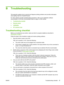 Page 93B Troubleshooting
This appendix explains how to prevent and diagnose printing problems and provides information
about getting help from Hewlett-Packard.
For other software-specific troubleshooting procedures, refer to your application software
documentation or the other documentation listed on page iv of this manual.
●
Troubleshooting checklist
●
Warranty claims
●
CallMe@hp
●
HP Customer Care
Troubleshooting checklist
Before you troubleshoot your printer, make sure that it is properly installed as...