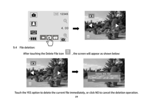 Page 20 
19
 
 
 
                                          
 
 
 
 
 
9.4 File deletion:
 
After touching the Delete File icon 
  , the screen will appear as shown below:
 
 
 
 
 
 
 
Touch the YES option to delete the current file immediately, or click NO to cancel the deletion operation.  