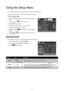 Page 706667
Using the Setup Menu
You can access the Setup menu whether you are in Record or Playback mode. 
 
The Setup menu allows you to configure general camera settings.
To go to Setup Menu:
Tap the onscreen Menu button to launch the Record/Playback 
1. 
Menu.
Tap the tab button 
2. 
 to launch Setup menu.
Tap
3.   
 or  to turn pages. 
Tap the desired option button to enter submenu.
4. 
Configure the settings in the submenu.
5. 
Press the onscreen 
6. 
 button to save and apply changed 
settings.
Tap the...