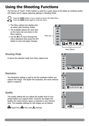 Page 2617
Using the Shooting Functions
The hot key of “heart” (FUNC button) is used for a quick setup of the latest six shotting modes 
(My Mode) and to adjust capturing settings in Shooting Mode.
Press the FUNC button of your camera to launch My Mode Menu. 
Press the FUNC button again to close the menu.
The Menu options bar displays the 
• 
six latest used shooting modes.
The available options for each item 
• 
on the menu bar are shown in the 
Menu options.
Use the 
• 
 or  move through the 
menu selections...