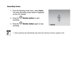 Page 6662
Recording VoicesFrom the Shooting mode menu, select 
1.  Voice. 
The Voice Recording screen layout is displayed 
on the LCD monitor.
Press the 
2. 
  Shutter button  to start 
recording.
Press the 
3. 
  Shutter button  again to stop 
recording.0:00:16
Note
Voice recording will automatically stop when the maximum memory capacity is full.
•  