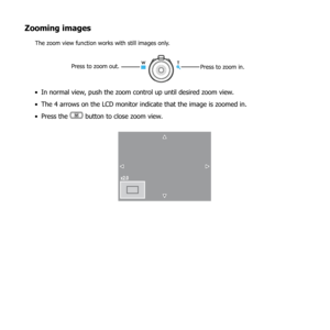 Page 6965
Zooming images
The zoom view function works with still images only. 
Press to zoom out.Press to zoom in.
In normal view, push the zoom control up until desired zoom view.
• 
The 4 arrows on the LCD monitor indicate that the image is zoomed in.
• 
Press the 
• 
 button to close zoom view.
x2. 0 