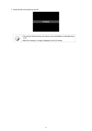 Page 7167
Access the files in the camera by your PC.
7. 
The camera’s internal memory and memory card would display as removable drives 
•	
in PC.
After the connection, no image is displayed on the LCD monitor.
•	 