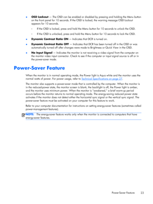 Page 29●OSD Lockout — The OSD can be enabled or disabled by pressing and holding the Menu button
on the front panel for 10 seconds. If the OSD is locked, the warning message OSD Lockout
appears for 10 seconds.
◦If the OSD is locked, press and hold the Menu button for 10 seconds to unlock the OSD.
◦If the OSD is unlocked, press and hold the Menu button for 10 seconds to lock the OSD.
●Dynamic Contrast Ratio ON — Indicates that DCR is turned on.
●Dynamic Contrast Ratio OFF — Indicates that DCR has been turned off...