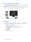 Page 16Connecting the HDMI Cable (Select Models)
Connect one end of the HDMI cable to the back of the monitor and the other end connector to the input
device. The HDMI cable is included with select models.
NOTE:The audio stream must be connected directly to external speakers or to an audio receiver.
Figure 3-5  Connecting the HDMI Cable (cable provided with select models only)
Getting HDMI Sound
If you use HDMI to connect to a monitor model without speakers, you must activate HDMI sound by
adjusting the setting...