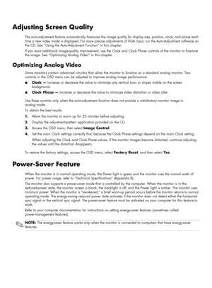 Page 28Adjusting Screen Quality
The auto-adjustment feature automatically fine-tunes the image quality for display size, position, clock, and phase each 
time a new video mode is displayed. For more precise adjustments of VGA input, run the Auto-Adjustment software on 
the CD. See “Using the Auto-Adjustment Function” in this chapter.
If you want additional image-quality improvement, use the Clock and Clock Phase controls of the monitor to fine-tune 
the image. See “Optimizing Analog Video” in this chapter....