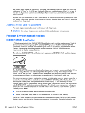 Page 36and current rating marked on the product. In addition, the cross-sectional area of the wire must be a
minimum of 0.75 mm² or 18 AWG, and the length of the cord must be between 6 feet (1.8 m) and 12
feet (3.6 m). If you have questions about the type of power cord to use, contact an authorized HP
service provider.
A power cord should be routed so that it is not likely to be walked on or pinched by items placed upon
it or against it. Particular attention should be paid to the plug, electrical outlet, and...