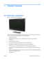 Page 71 Product Features
HP 2310e/2310ei LCD Monitors
Figure 1-1  HP 2310e/2310ei LCD Monitors
The HP 2310e/2310ei LCD (liquid crystal display) monitors have an active matrix, thin-film transistor
(TFT) screen with a white LED backlight and the following features:
●Large diagonal display
●Maximum graphics resolution: 1920 x 1080 @ 60Hz, plus full-screen support for lower
resolutions
●DisplayPort digital input signal
●DVI digital input signal with single-link DVI-D to DVI-D cable provided
●High-definition...