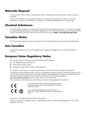 Page 42Materials Disposal
This HP product contains mercury in the fluorescent lamp in the display LCD that might require special handling at 
end-of-life:
Disposal of this material can be regulated because of environmental considerations. For disposal or recycling 
information, contact your local authorities or the Electronic Industries Alliance (EIA) (http://www.eiae.org).
Chemical Substances
HP is committed to providing our customers with information about the chemical substances in our products as needed 
to...