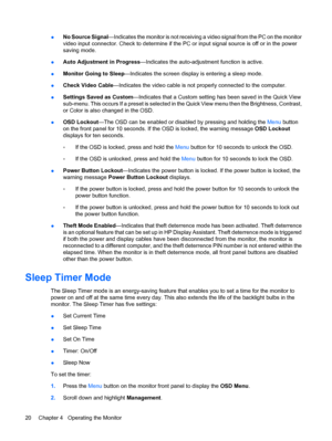 Page 28●No Source Signal—Indicates the monitor is not receiving a video signal from the PC on the monitor
video input connector. Check to determine if the PC or input signal source is off or in the power
saving mode.
●Auto Adjustment in Progress—Indicates the auto-adjustment function is active.
●Monitor Going to Sleep—Indicates the screen display is entering a sleep mode.
●Check Video Cable—Indicates the video cable is not properly connected to the computer.
●Settings Saved as Custom—Indicates that a Custom...