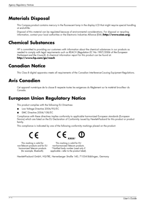 Page 38Agency Regulatory Notices
C-2User’s Guide
Materials Disposal
This Compaq product contains mercury in the fluorescent lamp in the display LCD that might require special handling 
at end-of-life:
Disposal of this material can be regulated because of environmental considerations. For disposal or recycling 
information, contact your local authorities or the Electronic Industries Alliance (EIA) (http://www.eiae.org).
Chemical Substances
HP is committed to providing our customers with information about the...