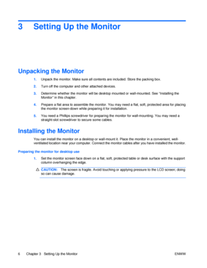 Page 123 Setting Up the Monitor Unpacking the Monitor 1. Unpack the monitor. Make sure all contents are included. Store the packing box. 2. Turn off the computer and other attached devices. 3. Determine whether the monitor will be desktop mounted or wall-mounted. See “Installing the Monitor” in this chapter. 4. Prepare a flat area to assemble the monitor. You may need a flat, soft, protected area for placing the monitor screen-down while preparing it for installation. 5. You need a Phillips screwdriver for...