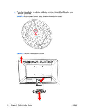 Page 14Figure 3-3  Bottom view of monitor stand showing release button (circled) Figure 3-4  Remove the stand from monitor  8 Chapter 3   Setting Up the Monitor ENWW                                                                                                                                                                                                                                                      
4.   Press the release button as indicated first before removing the stand then follow the arrow...