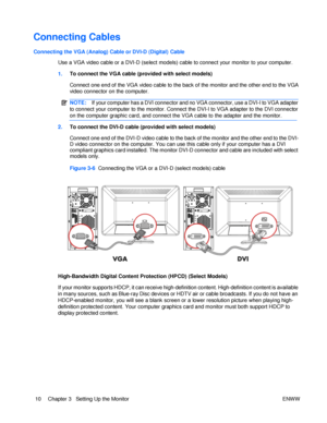 Page 16NOTE: If your computer has a DVI connector and no VGA connector, use a DVI-I to VGA adapter to connect your computer to the monitor. Connect the DVI-I to VGA adapter to the DVI connector on the computer graphic card, and connect the VGA cable to the adapter and the monitor.   Connect one end of the VGA video cable to the back of the monitor and the other end to the VGA video connector on the computer.                                Connecting Cables  
Connecting the VGA (Analog) Cable or DVI-D (Digital)...