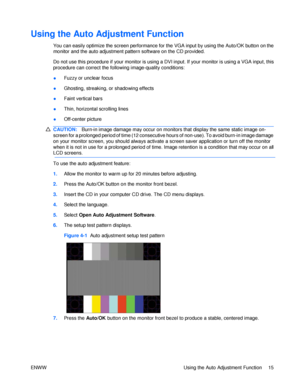 Page 21Using the Auto Adjustment Function  
You can easily optimize the screen performance for the VGA input by using the Auto/OK button on the monitor and the auto adjustment pattern software on the CD provided. 
Do not use this procedure if your monitor is using a DVI input. If your monitor is using a VGA input, this procedure can correct the following image-quality conditions: 
Fuzzy or unclear focus ● Ghosting, streaking, or shadowing effects ● Faint vertical bars ● Thin, horizontal scrolling lines ●...