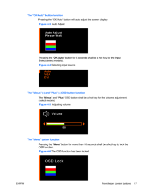 Page 23The Minus (-) and Plus (+)OSD button function  
 
The “Minus” and Plus OSD button shall be a hot-key for the Volume adjustment. 
(select models) Figure 4-5  Adjusting volume  The OK/Auto button function  
                  
Pressing the “OK/Auto” button will auto adjust the screen display. Figure 4-4 Selecting input source  The Menu button function 
 
Pressing the “Menu” button for more than 10 seconds shall be a hot-key to lock the 
OSD function. Figure 4-6 The OSD function has been locked  ENWW...