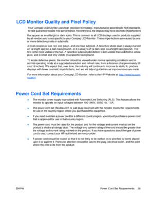 Page 34LCD Monitor Quality and Pixel Policy Your Compaq LCD Monitor uses high-precision technology, manufactured according to high standards, to help guarantee trouble-free performance. Nevertheless, the display may have cosmetic imperfections that appear as small bright or dark spots. This is common to all LCD displays used in products supplied by all vendors and is not specific to your Compaq LCD Monitor. These imperfections are caused by one or more defective pixels or subpixels. 
A pixel consists of one...