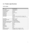 Page 15
 13
5.2 Product specifications 
 
 
Size 
Max. resolution 
Recommended resolution 
Horizontal frequency    24-83 kHz 
Vertical frequency    50-76 Hz 
Viewable size 
Viewable angle    170 
Pitching angle  -5º to 15º 
Pixel frequency    170 MHz 
OSD functions    Brightness, Contra st, Image Control, Languages, Color, 
Management, Information, Restore Factory Setting, Exit, OSD 
Control 
Size (Packing)    362x 130 x 533 mm 
Net weight/ Gross weight  4.08KG / 5.40KG 
Power supply  100-240VAC,50/60Hz...