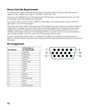 Page 22
 
Power Cord Set Requirements 
The monitor power supply is provided with automatic line switching (ALS). This feature allows the monitor to 
operate on input voltages in the range of 100–240V ∿, 50/60 Hz, 1.5A. 
The power cord set (flexible cord or  wall plug) received with the monitor meets the requirements for use in the 
country/region where the equipment was purchased. 
If you need to obtain a power cord  for a different country/region, you shou ld purchase a power cord that is 
approved for use in...